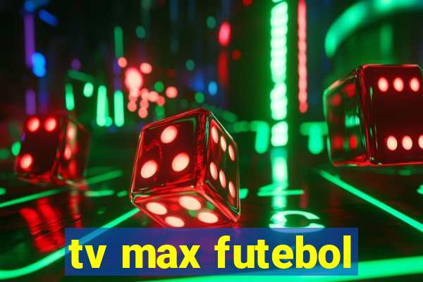 tv max futebol